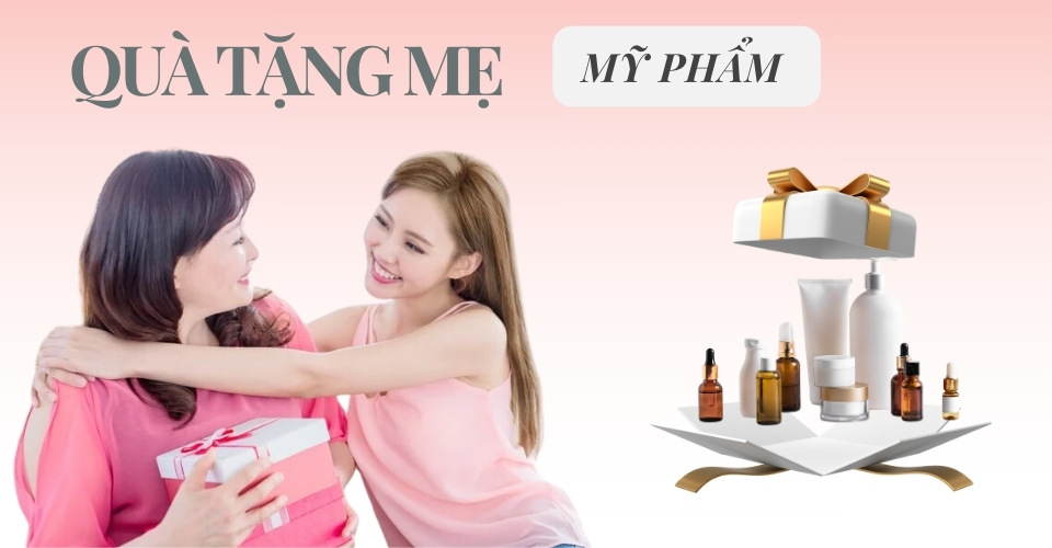 Quà tặng mỹ phẩm cho mẹ chăm sóc da trẻ hóa, mờ thâm nám